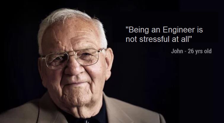 Old man aged 26 stating that being an engineer is not stressful at all